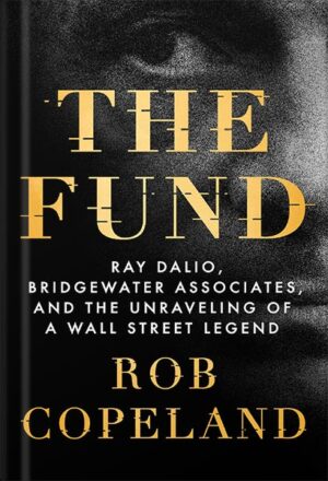 دانلود کتاب The Fund: Ray Dalio, Bridgewater Associates, and the Unraveling of a Wall Street Legend by Rob Copeland