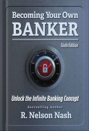 دانلود کتاب Becoming Your Own Banker: Unlock the Infinite Banking Concept by R. Nelson Nash